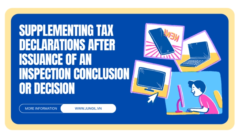 KÊ KHAI BỔ SUNG TỜ KHAI THUẾ SAU THANH TRA, KIỂM TRA THUẾ